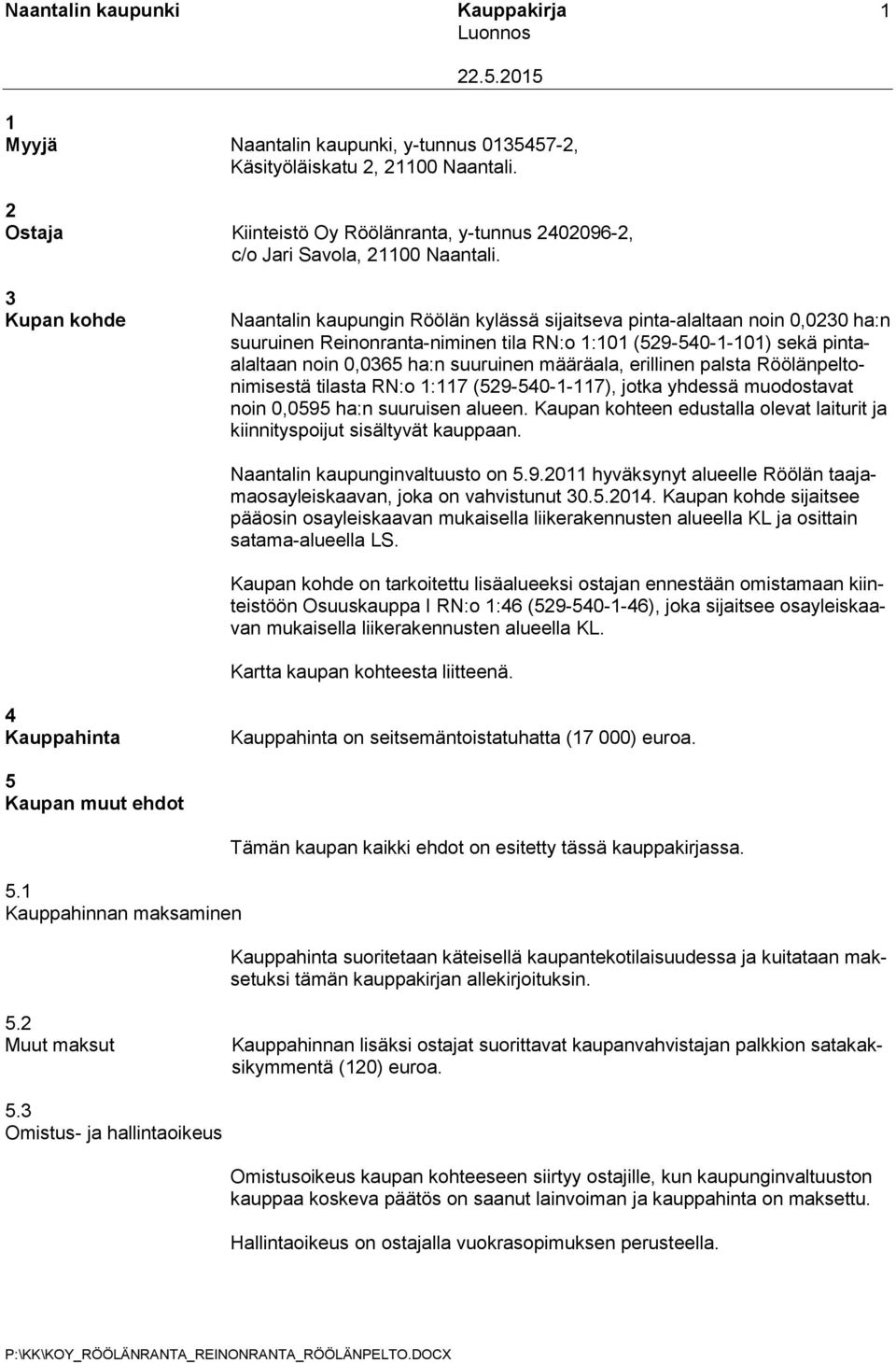 määräala, erillinen palsta Röölänpeltonimisestä tilasta RN:o 1:117 (529-540-1-117), jotka yhdessä muodostavat noin 0,0595 ha:n suuruisen alueen.