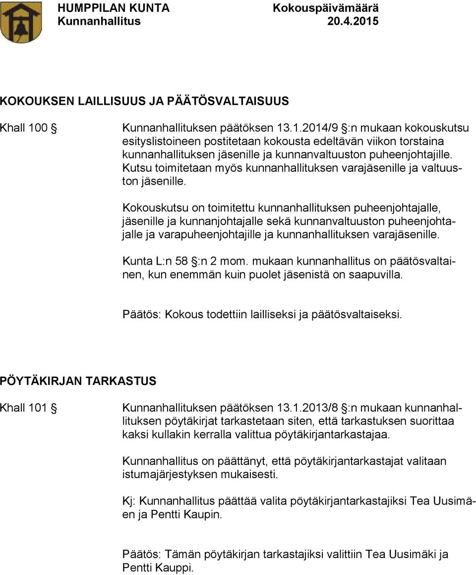 Kutsu toimitetaan myös kunnanhallituksen varajäsenille ja valtuuston jäsenille.