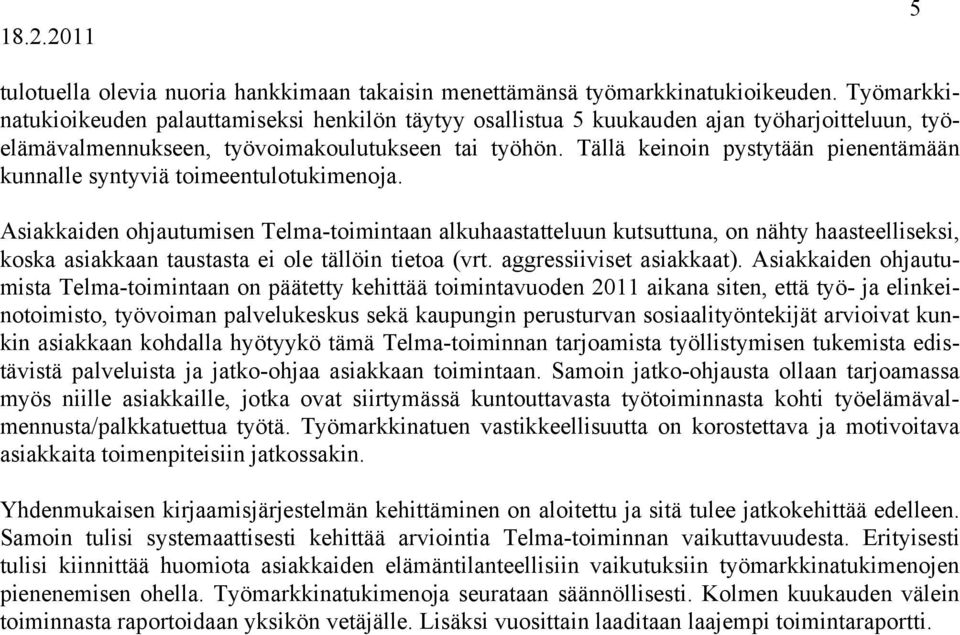 Tällä keinoin pystytään pienentämään kunnalle syntyviä toimeentulotukimenoja.