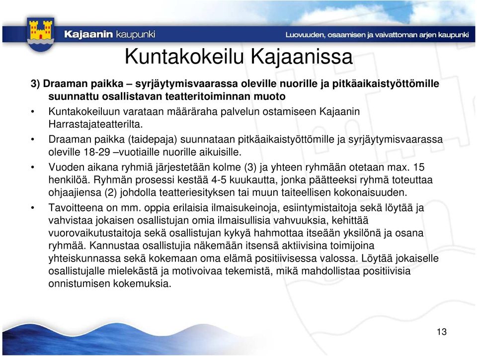 Vuoden aikana ryhmiä järjestetään kolme (3) ja yhteen ryhmään otetaan max. 15 henkilöä.