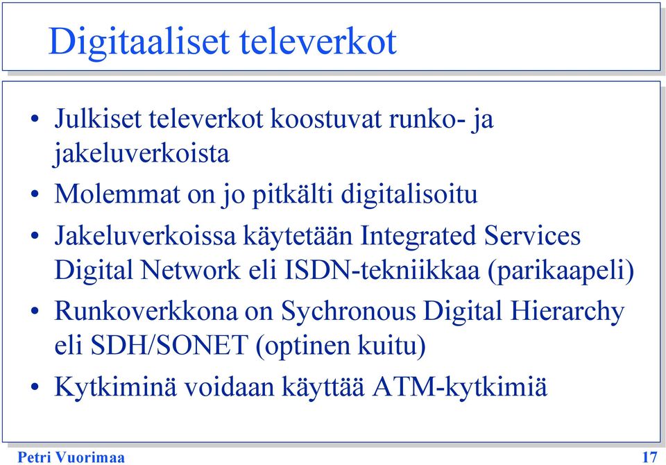 Digital Network eli ISDN-tekniikkaa (parikaapeli) Runkoverkkona on Sychronous Digital