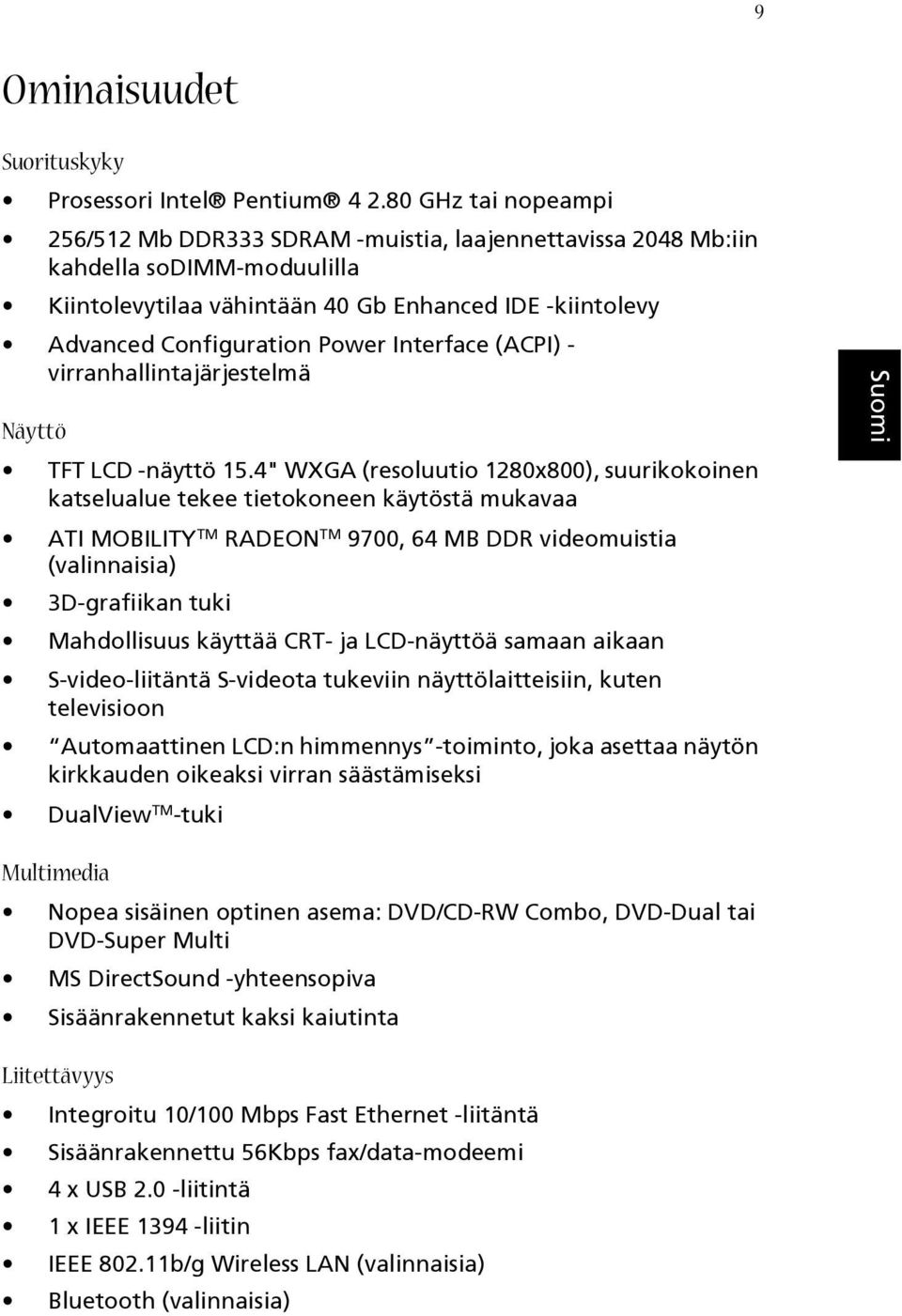 Interface (ACPI) - virranhallintajärjestelmä Näyttö TFT LCD -näyttö 15.