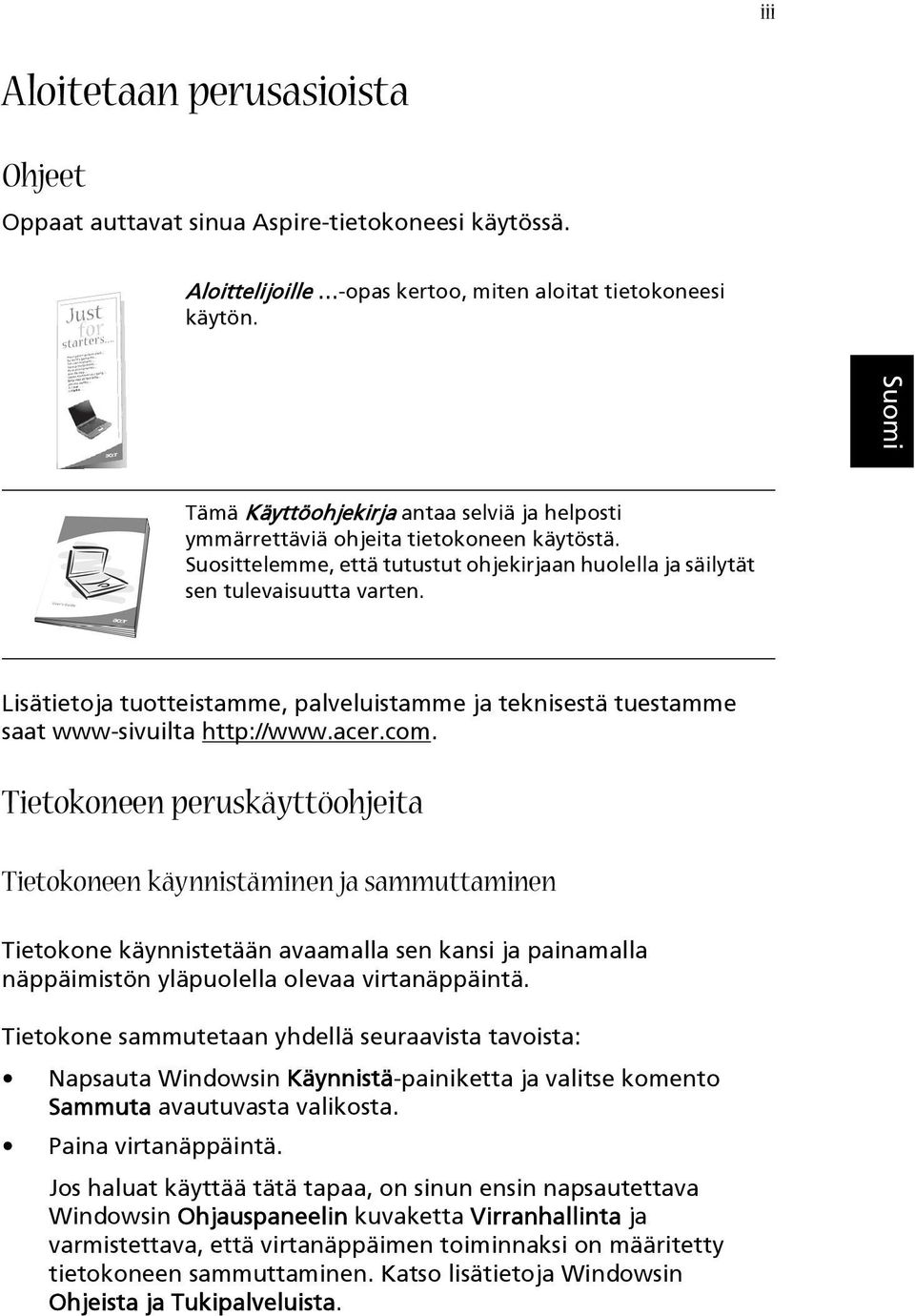 Lisätietoja tuotteistamme, palveluistamme ja teknisestä tuestamme saat www-sivuilta http://www.acer.com.