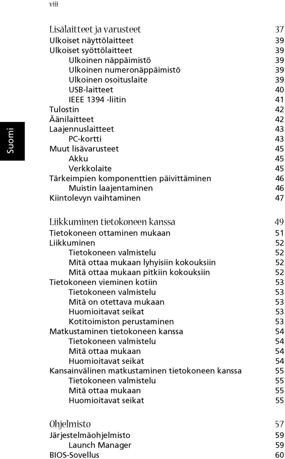 vaihtaminen 47 Liikkuminen tietokoneen kanssa 49 Tietokoneen ottaminen mukaan 51 Liikkuminen 52 Tietokoneen valmistelu 52 Mitä ottaa mukaan lyhyisiin kokouksiin 52 Mitä ottaa mukaan pitkiin