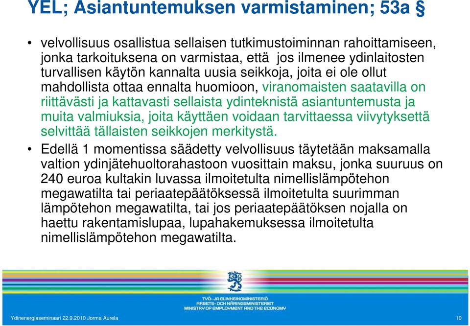 käyttäen voidaan tarvittaessa viivytyksettä selvittää tällaisten seikkojen merkitystä.