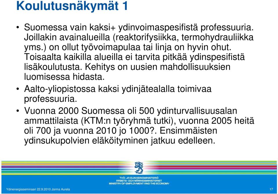 Kehitys on uusien mahdollisuuksien luomisessa hidasta. Aalto-yliopistossa kaksi ydinjätealalla toimivaa professuuria.