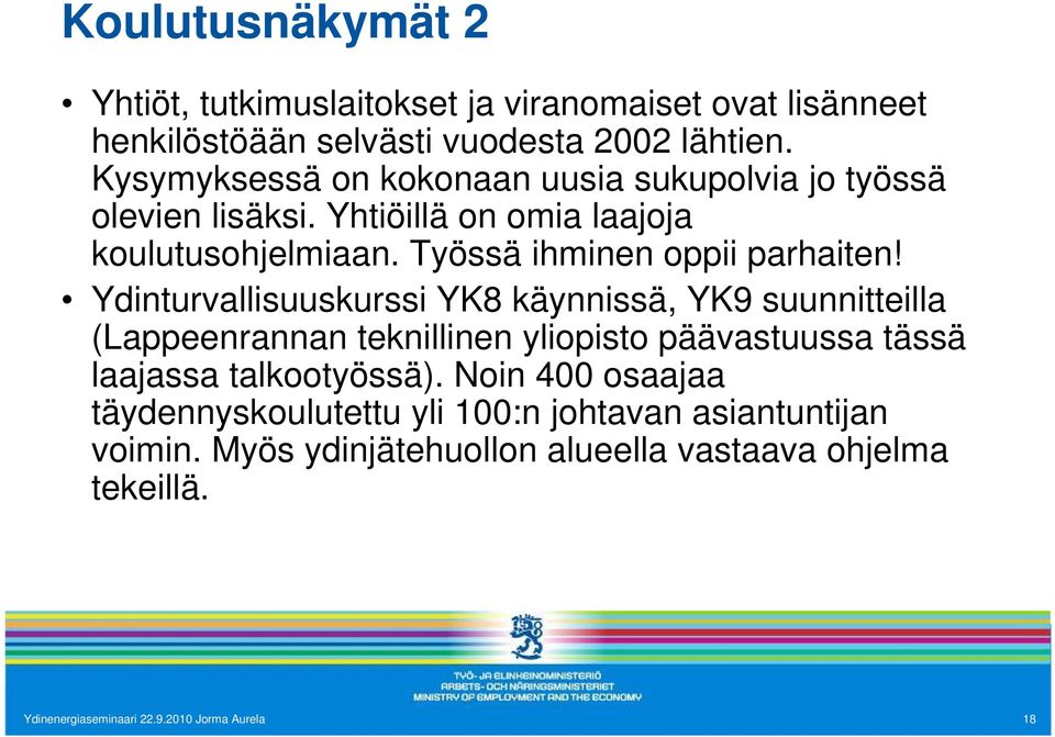 Ydinturvallisuuskurssi YK8 käynnissä, YK9 suunnitteilla (Lappeenrannan teknillinen yliopisto päävastuussa tässä laajassa talkootyössä).
