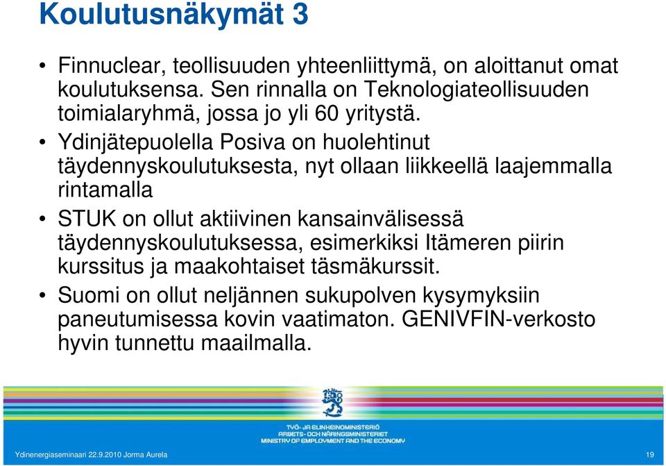 Ydinjätepuolella Posiva on huolehtinut täydennyskoulutuksesta, nyt ollaan liikkeellä laajemmalla rintamalla STUK on ollut aktiivinen