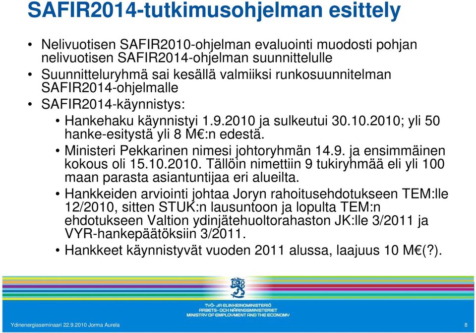 10.2010. Tällöin nimettiin 9 tukiryhmää eli yli 100 maan parasta asiantuntijaa eri alueilta.