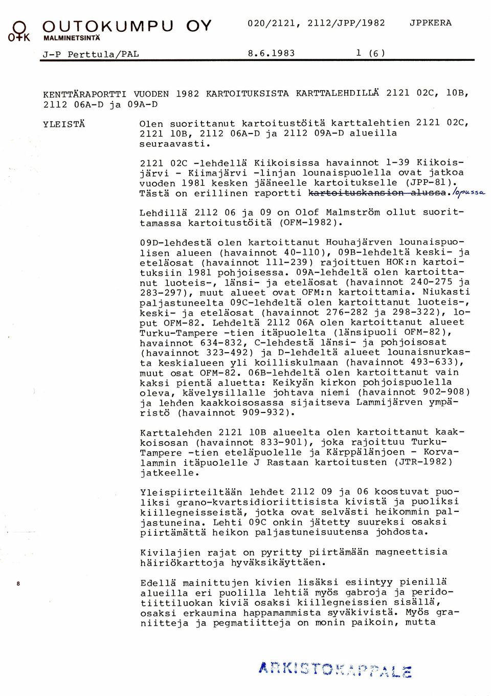 Tasta on erillinen raportti kzrt~it-~sh++&cr: zlnsccl./opussrc Lehdilla 2112 06 ja 09 on Olof Malmstrom ollut suorittamassa kartoitustoita (OFM-1982).