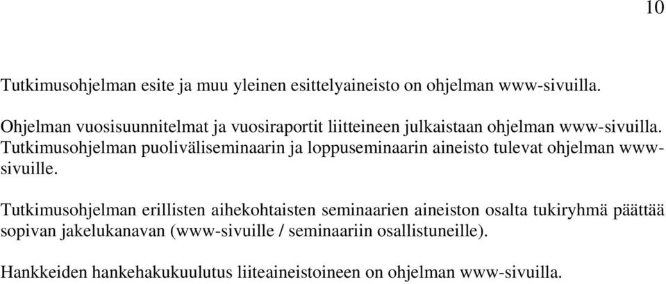 Tutkimusohjelman puoliväliseminaarin ja loppuseminaarin aineisto tulevat ohjelman wwwsivuille.