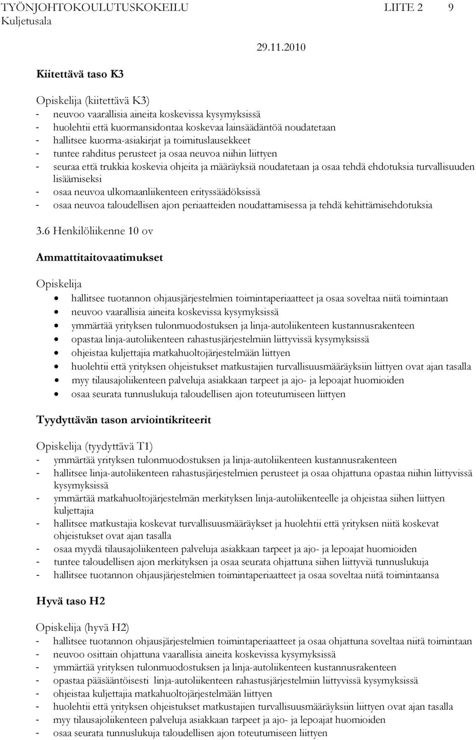 neuvoa ulkomaanliikenteen erityssäädöksissä osaa neuvoa taloudellisen ajon periaatteiden noudattamisessa ja tehdä kehittämisehdotuksia 3.