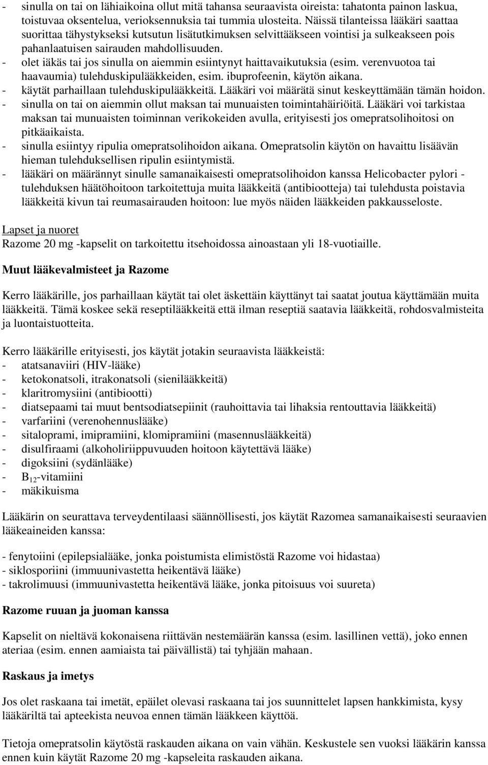 - olet iäkäs tai jos sinulla on aiemmin esiintynyt haittavaikutuksia (esim. verenvuotoa tai haavaumia) tulehduskipulääkkeiden, esim. ibuprofeenin, käytön aikana.