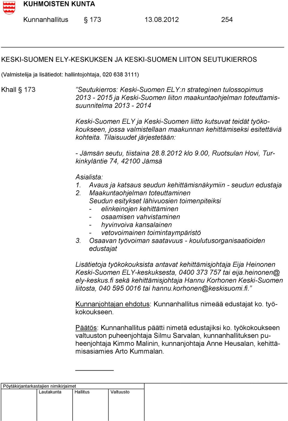 2013-2015 ja Keski-Suomen liiton maakuntaohjelman toteuttamissuunnitelma 2013-2014 Keski-Suomen ELY ja Keski-Suomen liitto kutsuvat teidät työkokoukseen, jossa valmistellaan maakunnan kehittämiseksi