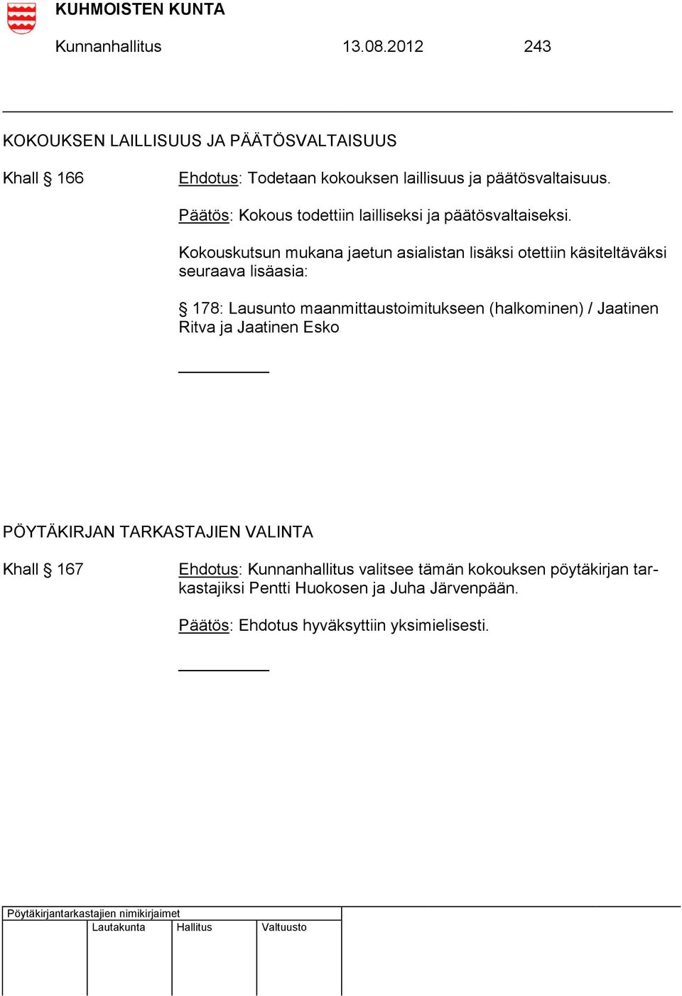 Päätös: Kokous todettiin lailliseksi ja päätösvaltaiseksi.