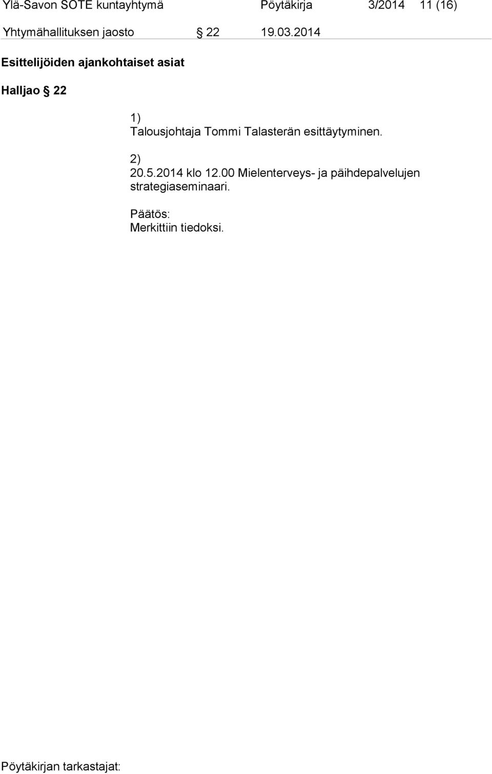 2014 Esittelijöiden ajankohtaiset asiat Halljao 22 1) Talousjohtaja Tommi