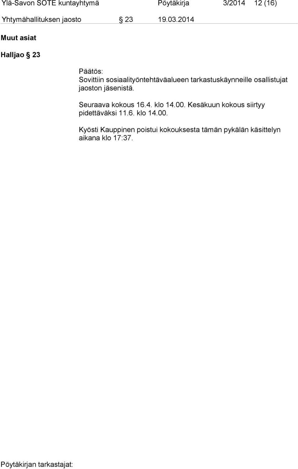 osallistujat jaoston jäsenistä. Seuraava kokous 16.4. klo 14.00.