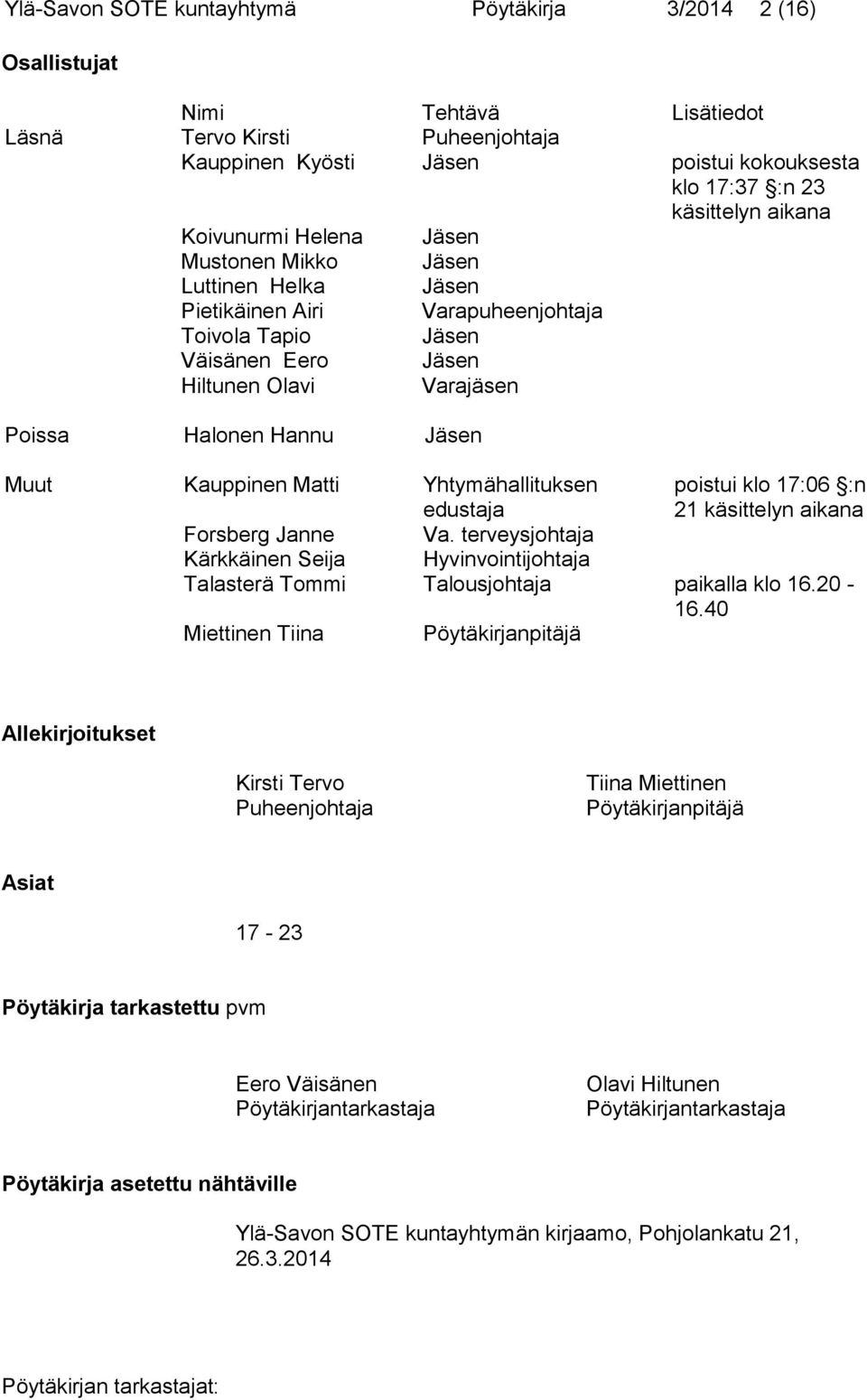 Kauppinen Matti Yhtymähallituksen edustaja poistui klo 17:06 :n 21 käsittelyn aikana Forsberg Janne Va.