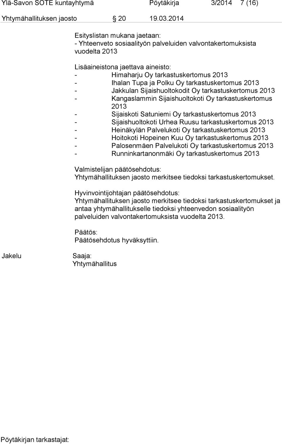 Polku Oy tarkastuskertomus 2013 - Jakkulan Sijaishuoltokodit Oy tarkastuskertomus 2013 - Kangaslammin Sijaishuoltokoti Oy tarkastuskertomus 2013 - Sijaiskoti Satuniemi Oy tarkastuskertomus 2013 -