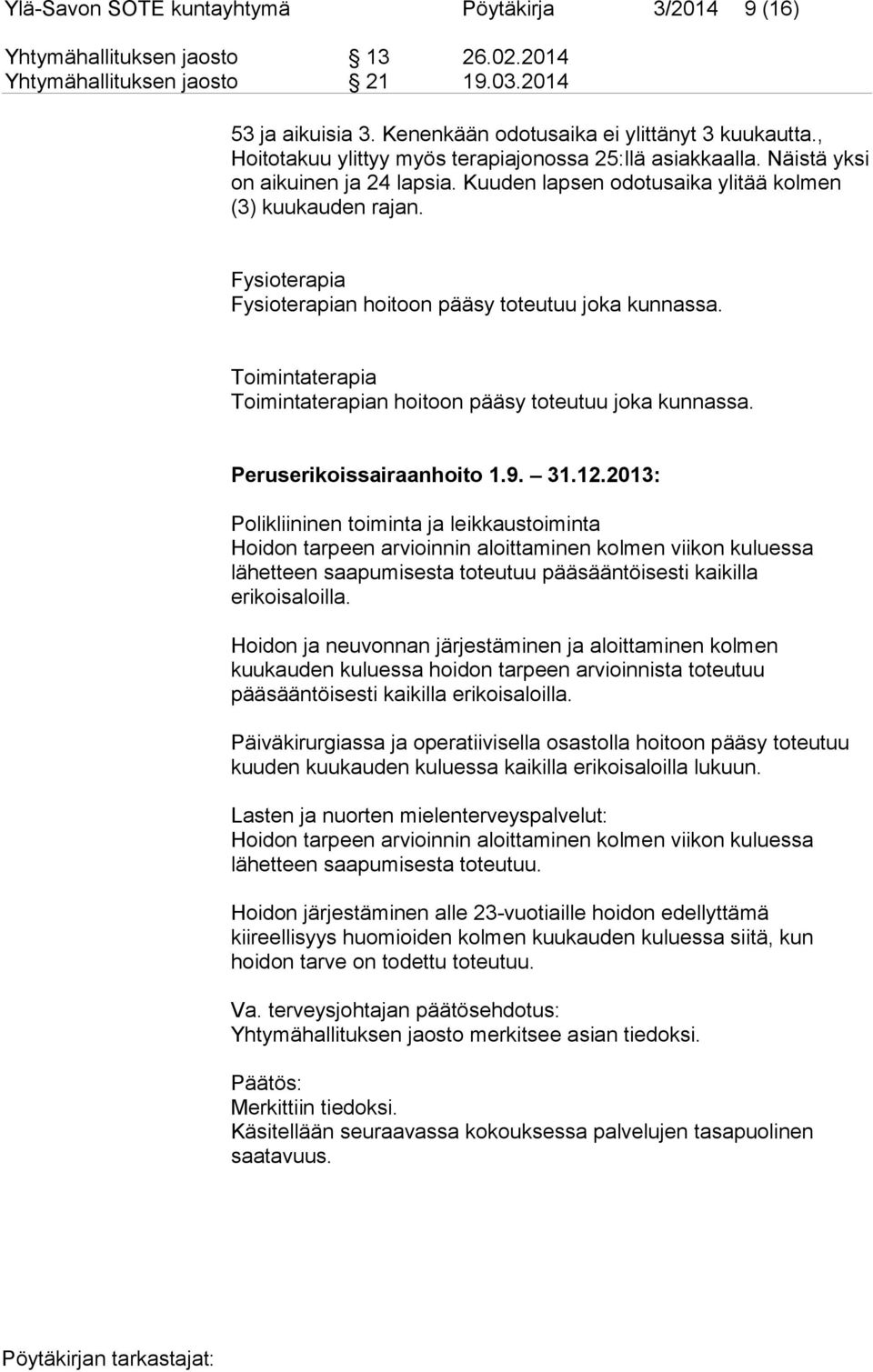 Fysioterapia Fysioterapian hoitoon pääsy toteutuu joka kunnassa. Toimintaterapia Toimintaterapian hoitoon pääsy toteutuu joka kunnassa. Peruserikoissairaanhoito 1.9. 31.12.