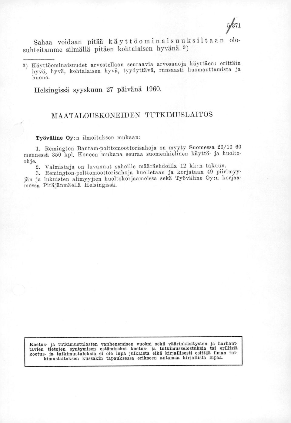 MAATALOUSKONEIDEN TUTKIMUSLAITOS Työväline Oy:n ilmoituksen mukaan: Remington Bantam-polttomoottorisahoja on myyty Suomessa 20/10 60 mennessä 350 kpl.
