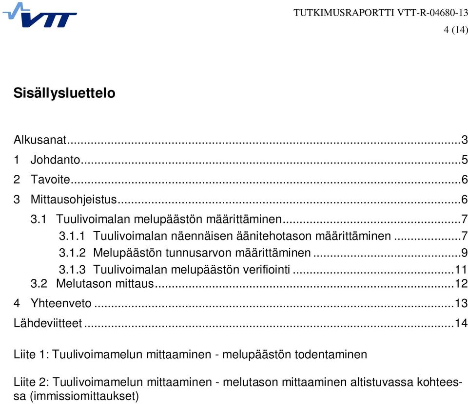 .. 9 3.1.3 Tuulivoimalan melupäästön verifiointi... 11 3.2 Melutason mittaus... 12 4 Yhteenveto... 13 Lähdeviitteet.