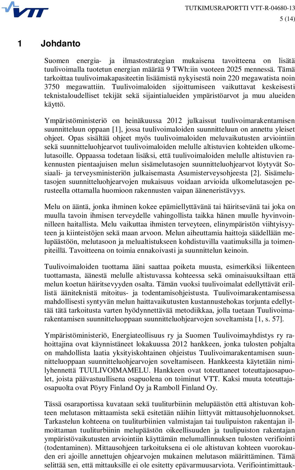 Tuulivoimaloiden sijoittumiseen vaikuttavat keskeisesti teknistaloudelliset tekijät sekä sijaintialueiden ympäristöarvot ja muu alueiden käyttö.