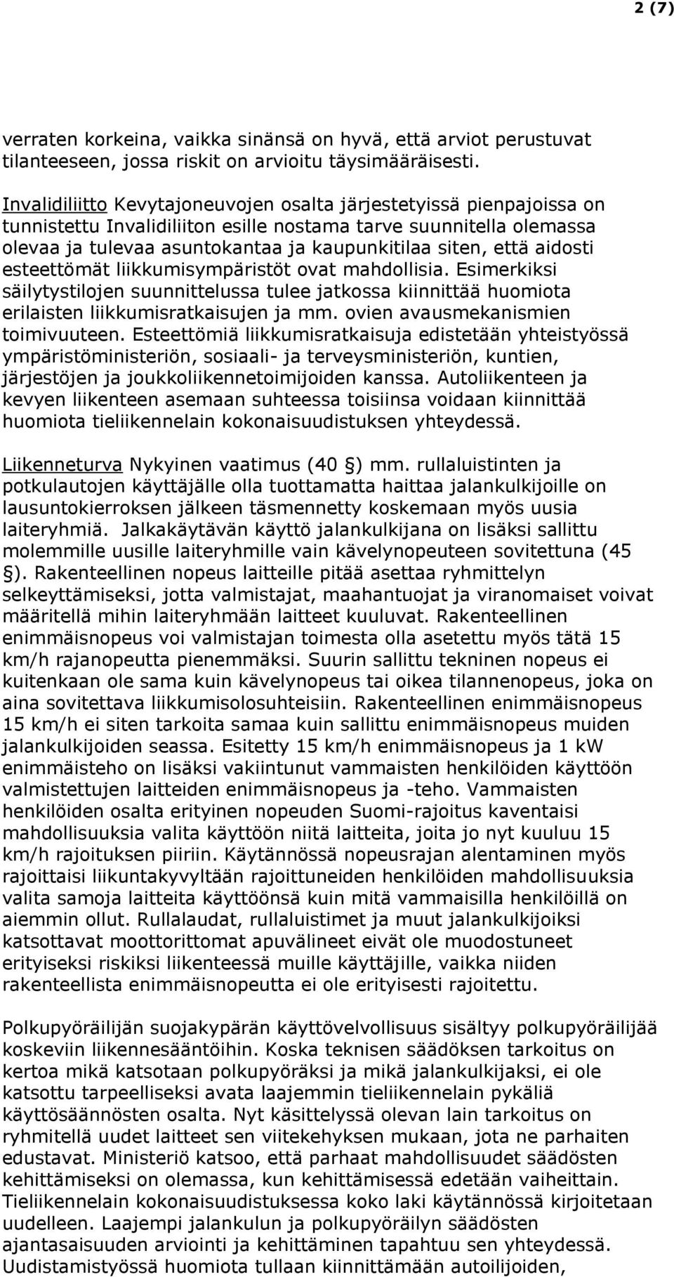 aidosti esteettömät liikkumisympäristöt ovat mahdollisia. Esimerkiksi säilytystilojen suunnittelussa tulee jatkossa kiinnittää huomiota erilaisten liikkumisratkaisujen ja mm.