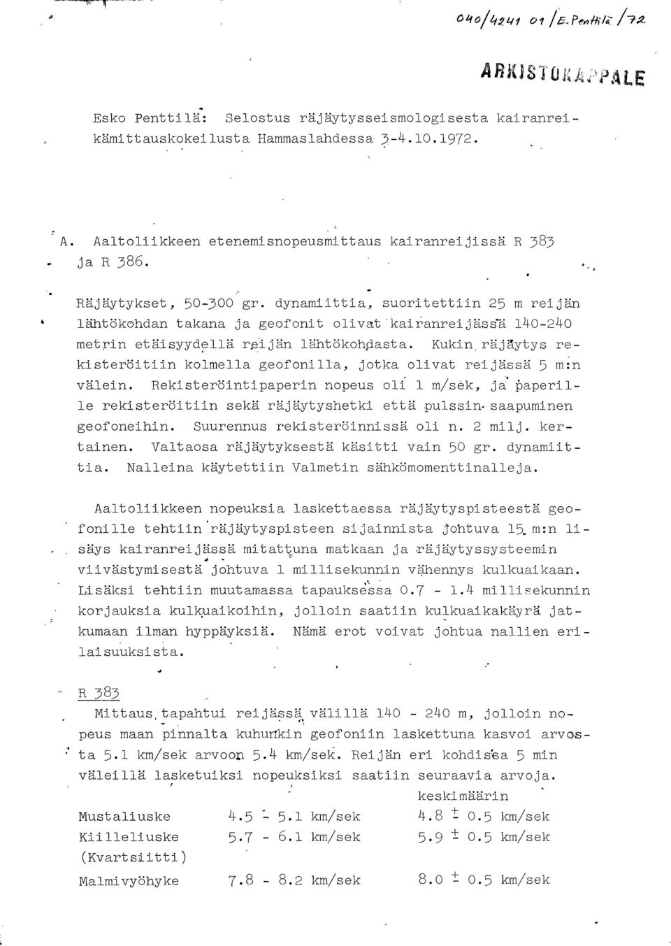 ei jän lähtökoh~asta. Kukin, räjgytys rekisteröitiin kolmella geofonilla, jotka olivat rei jässä 5 m:n välein.