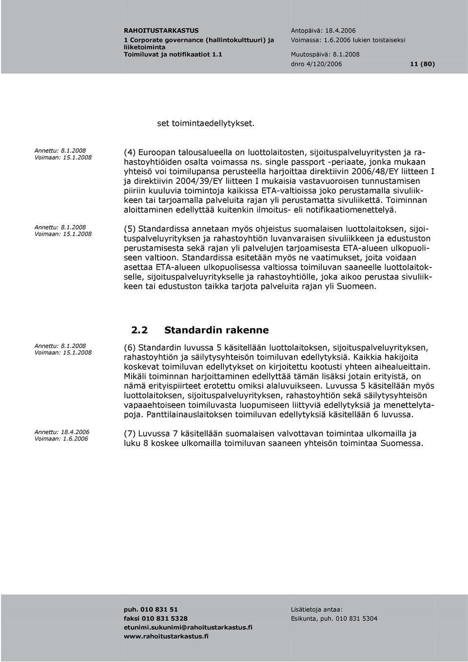 piiriin kuuluvia toimintoja kaikissa ETA-valtioissa joko perustamalla sivuliikkeen tai tarjoamalla palveluita rajan yli perustamatta sivuliikettä.