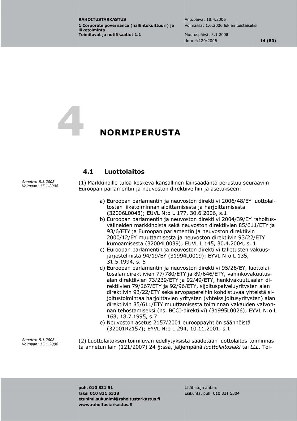 direktiivi 2006/48/EY luottolaitosten liiketoiminnan aloittamisesta ja harjoittamisesta (32006L0048); EUVL N:o L 177, 30.6.2006, s.