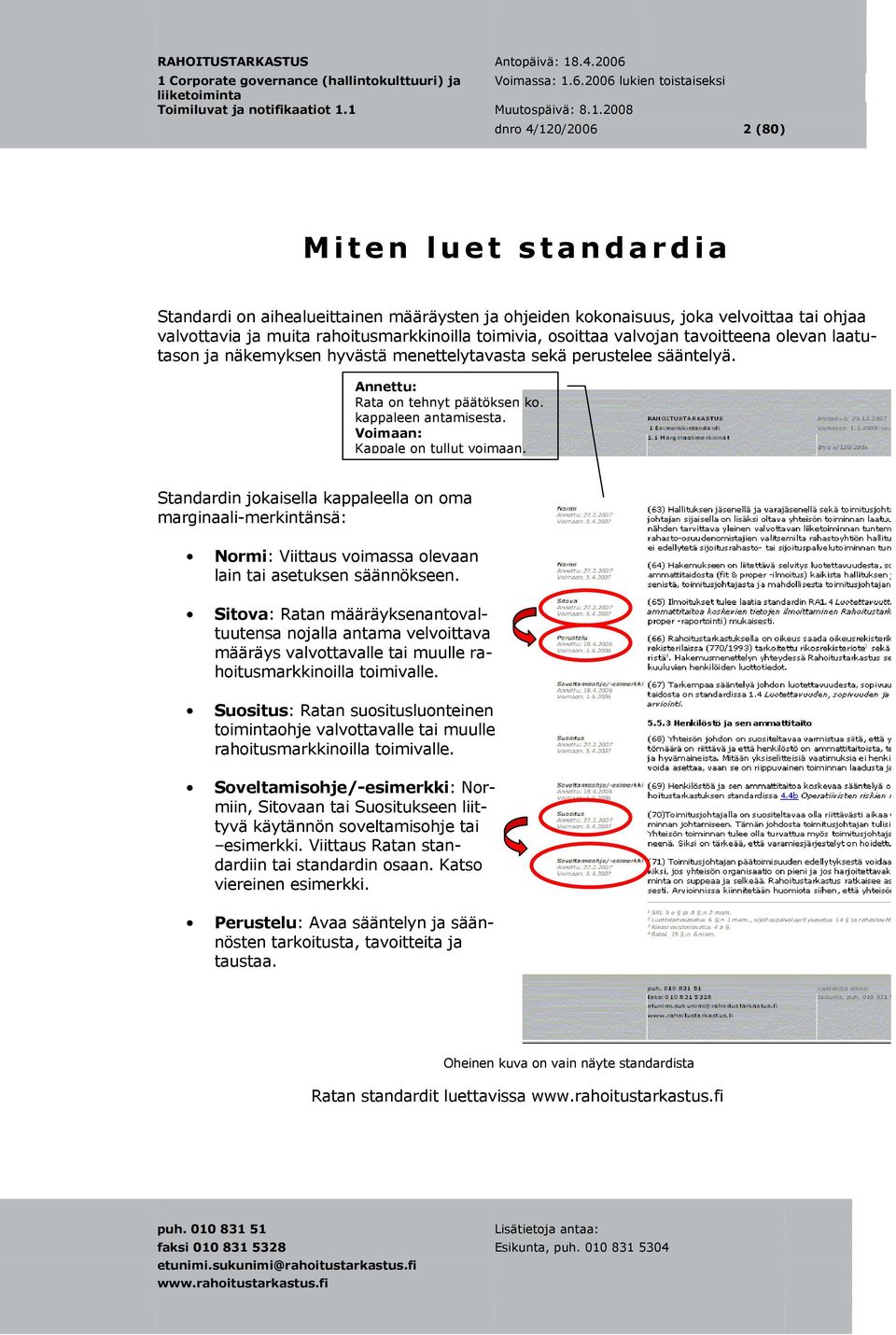 Voimaan: Kappale on tullut voimaan. Standardin jokaisella kappaleella on oma marginaali-merkintänsä: : Viittaus voimassa olevaan lain tai asetuksen säännökseen.