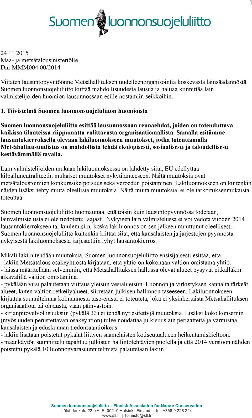 mahdollisuudesta lausua ja haluaa kiinnittää lain valmistelijoiden huomion lausunnossaan esille nostamiin seikkoihin. 1.