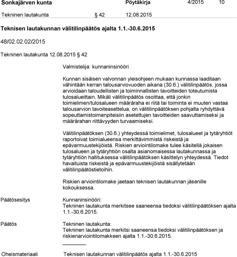 2015 42 Valmistelija: kunnaninsinööri Kunnan sisäisen valvonnan yleisohjeen mukaan kunnassa laaditaan vähintään kerran talousarviovuoden aikana (30.6.