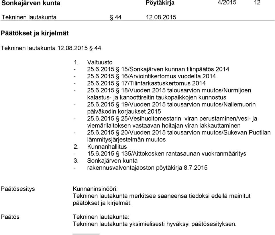 6.2015 25/Vesihuoltomestarin viran perustaminen/vesi- ja viemärilaitoksen vastaavan hoitajan viran lakkauttaminen - 25.6.2015 20/Vuoden 2015 talousarvion muutos/sukevan Puotilan lämmitysjärjestelmän muutos 2.