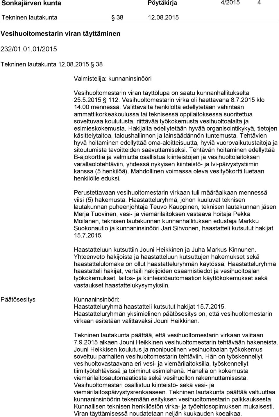 Valittavalta henkilöltä edellytetään vähintään ammattikorkeakoulussa tai teknisessä oppilaitoksessa suoritettua soveltuvaa koulutusta, riittävää työkokemusta vesihuoltoalalta ja esimieskokemusta.