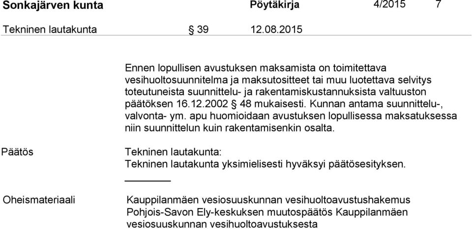rakentamiskustannuksista valtuuston päätöksen 16.12.2002 48 mukaisesti. Kunnan antama suunnittelu-, valvonta- ym.