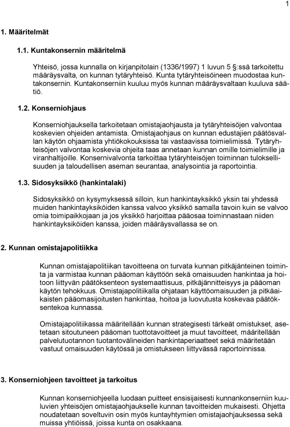 Konserniohjaus Konserniohjauksella tarkoitetaan omistajaohjausta ja tytäryhteisöjen valvontaa koskevien ohjeiden antamista.