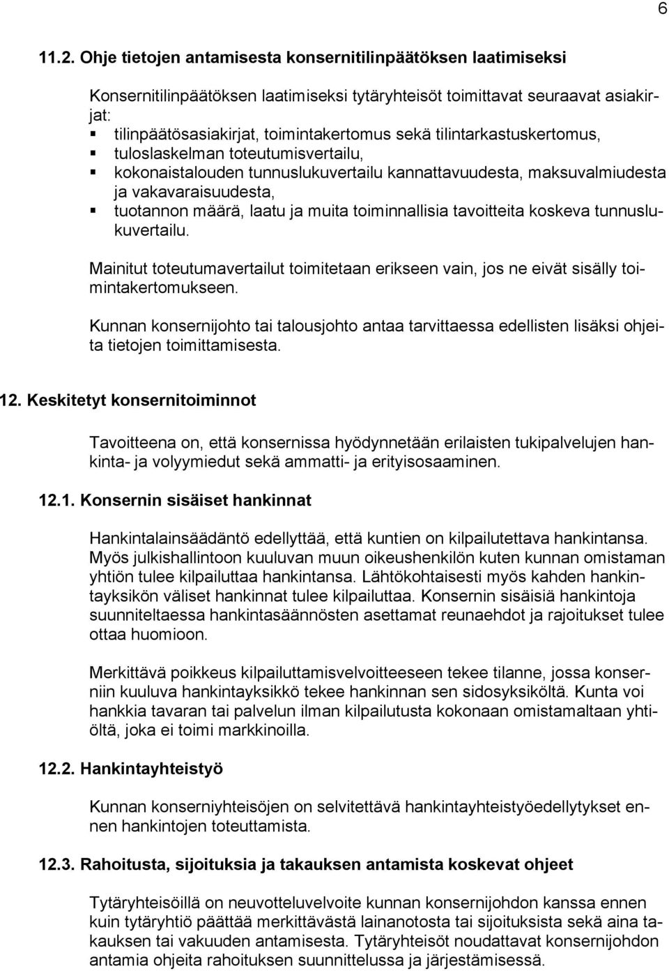 tilintarkastuskertomus, tuloslaskelman toteutumisvertailu, kokonaistalouden tunnuslukuvertailu kannattavuudesta, maksuvalmiudesta ja vakavaraisuudesta, tuotannon määrä, laatu ja muita toiminnallisia