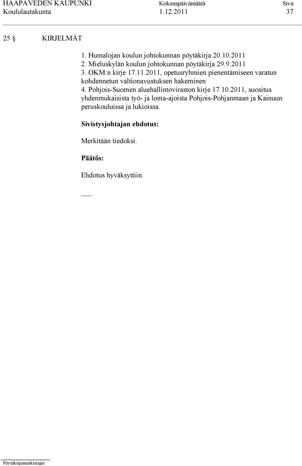 3. OKM:n kirje 17.11.2011, opetusryhmien pienentämiseen varatun kohdennetun valtionavustuksen hakeminen 4.