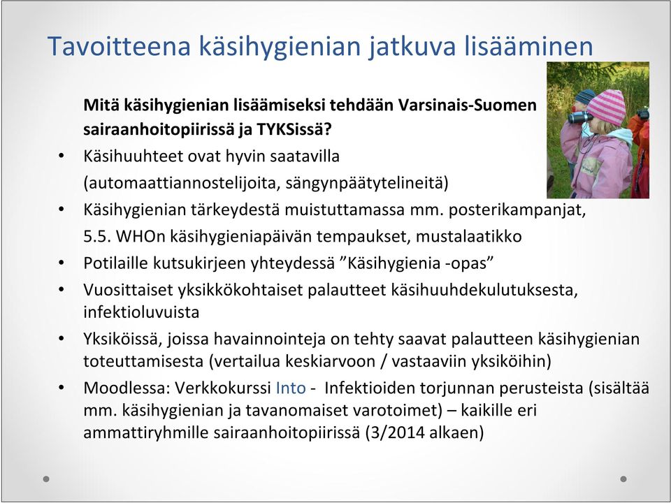 5. WHOn käsihygieniapäivän tempaukset, mustalaatikko Potilaille kutsukirjeen yhteydessä Käsihygienia -opas Vuosittaiset yksikkökohtaiset palautteet käsihuuhdekulutuksesta, infektioluvuista