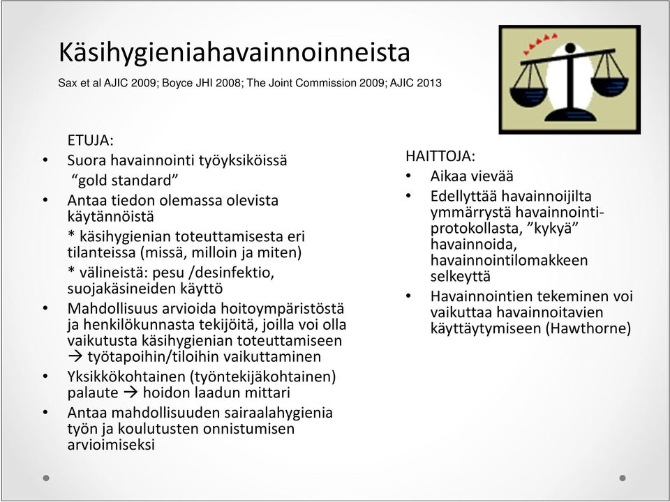 henkilökunnasta tekijöitä, joilla voi olla vaikutusta käsihygienian toteuttamiseen työtapoihin/tiloihin vaikuttaminen Yksikkökohtainen (työntekijäkohtainen) palaute hoidon laadun mittari Antaa