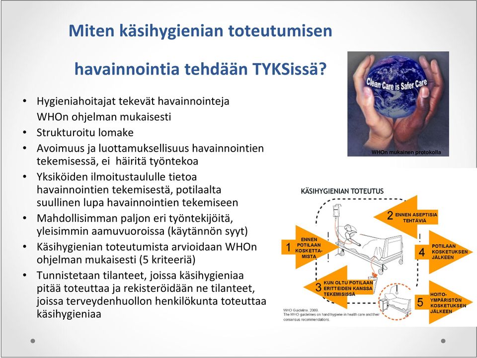 Yksiköiden ilmoitustaululle tietoa havainnointien tekemisestä, potilaalta suullinen lupa havainnointien tekemiseen Mahdollisimman paljon eri työntekijöitä, yleisimmin