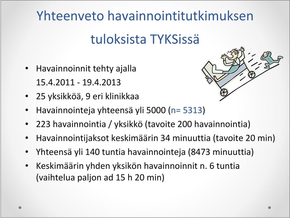 2013 25 yksikköä, 9 eri klinikkaa Havainnointeja yhteensä yli 5000 (n= 5313) 223 havainnointia / yksikkö