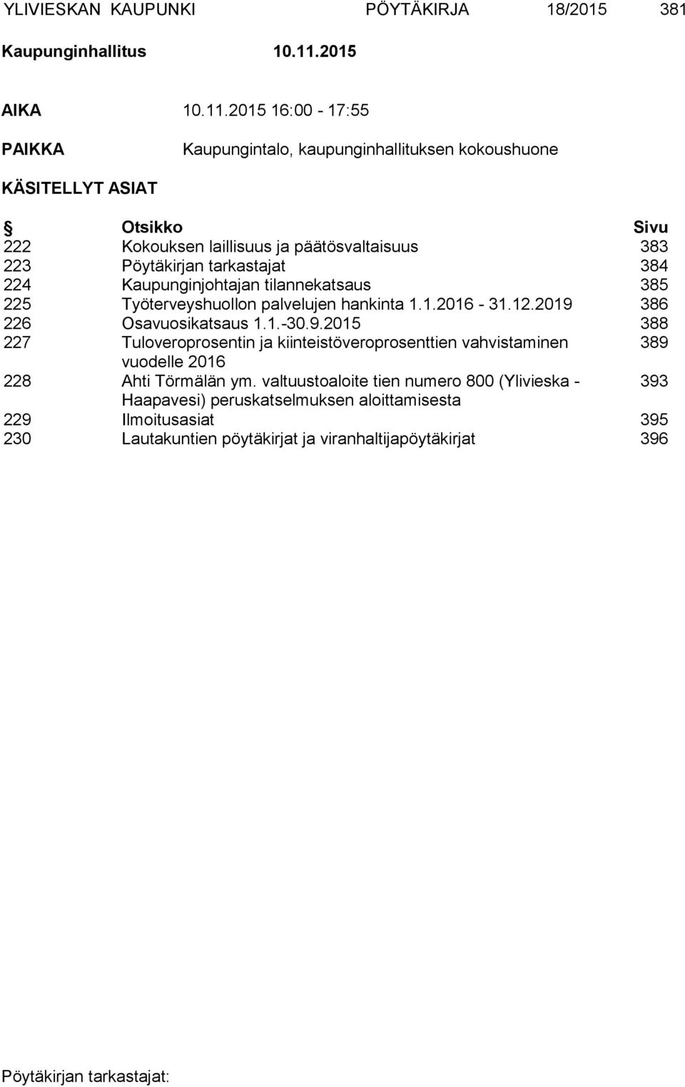 2015 16:00-17:55 PAIKKA Kaupungintalo, kaupunginhallituksen kokoushuone KÄSITELLYT ASIAT Otsikko Sivu 222 Kokouksen laillisuus ja päätösvaltaisuus 383 223 Pöytäkirjan