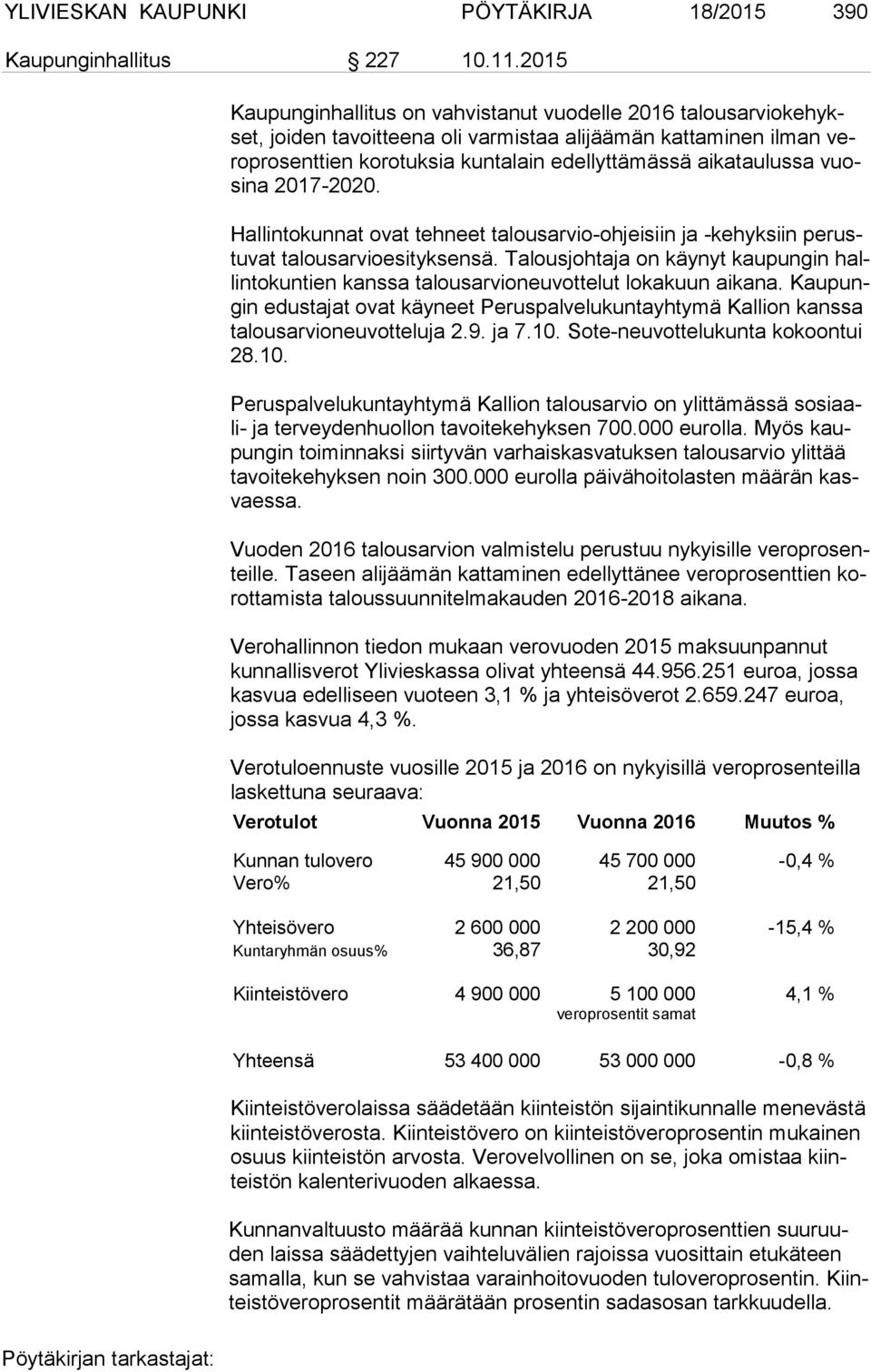 aikataulussa vuosi na 2017-2020. Hallintokunnat ovat tehneet talousarvio-ohjeisiin ja -kehyksiin pe rustu vat talousarvioesityksensä.