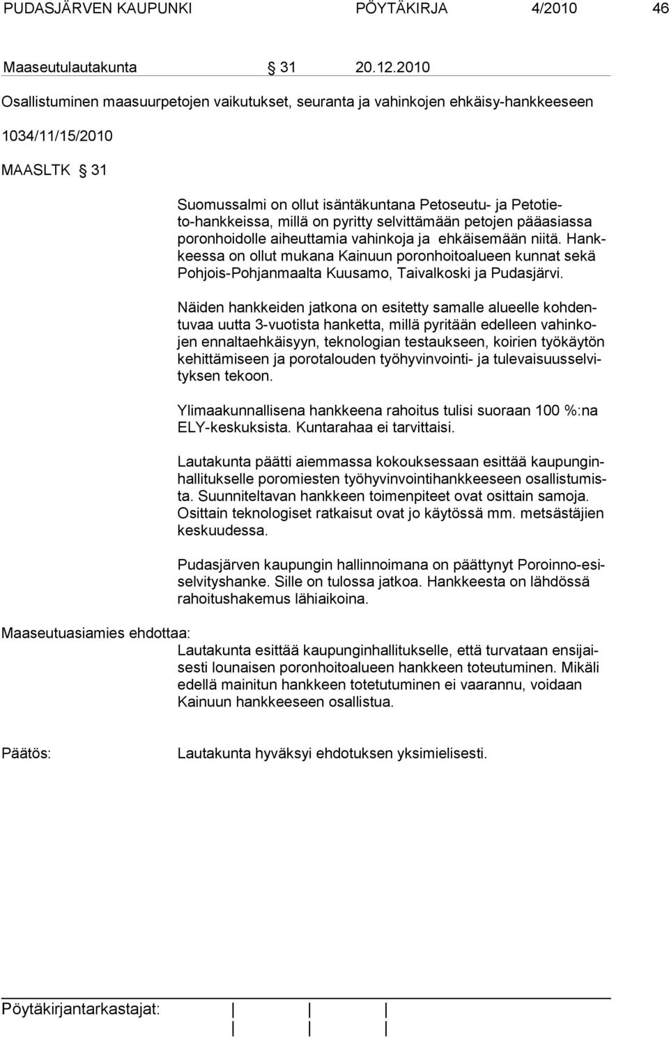 pyritty selvittämään petojen pääasiassa poronhoidolle aiheuttamia vahinkoja ja ehkäisemään niitä.