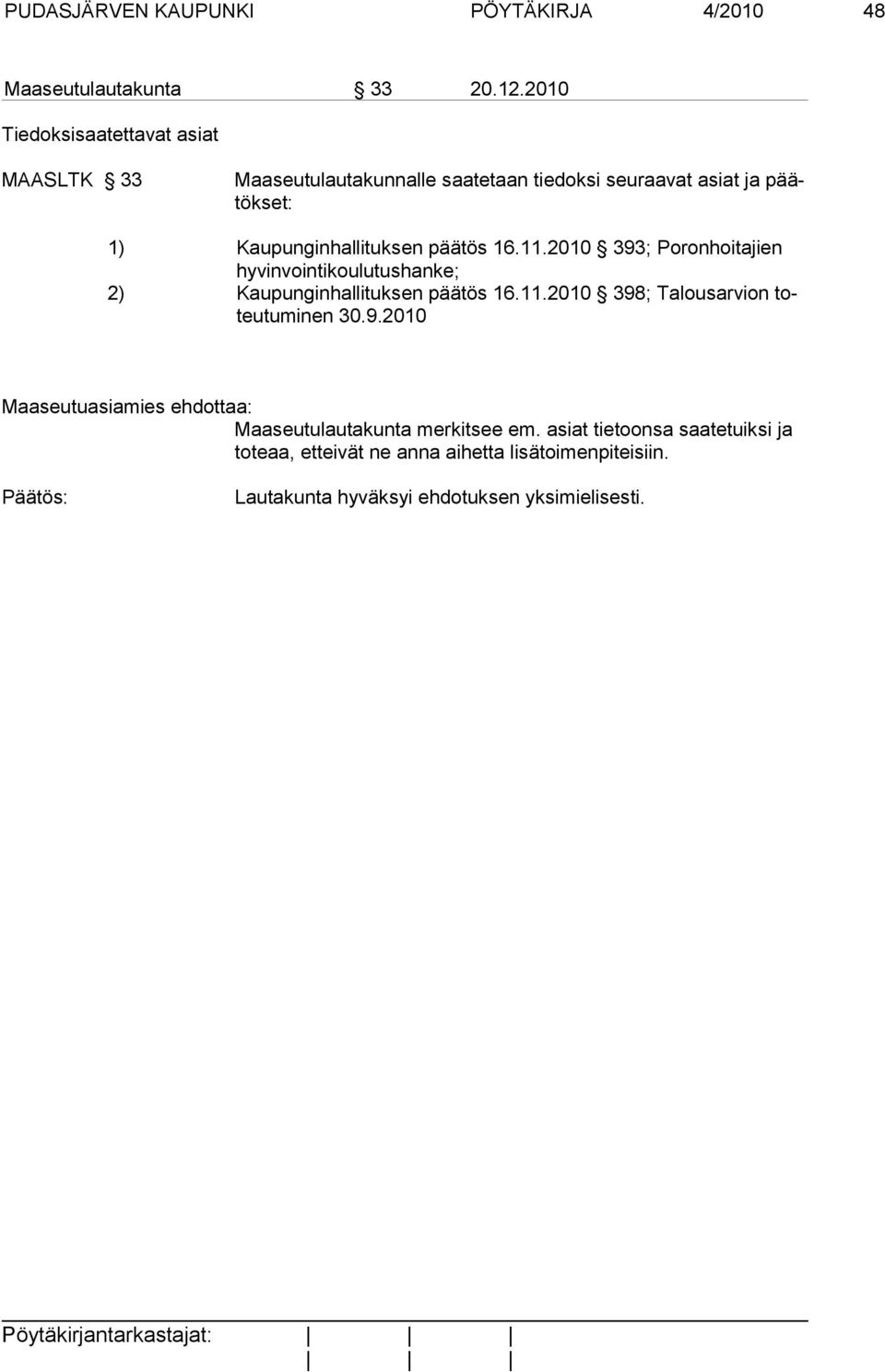 päätös 16.11.2010 393; Poronhoitajien hyvinvointikoulutushanke; 2) Kaupunginhallituksen päätös 16.11.2010 398; Talousarvion toteutuminen 30.