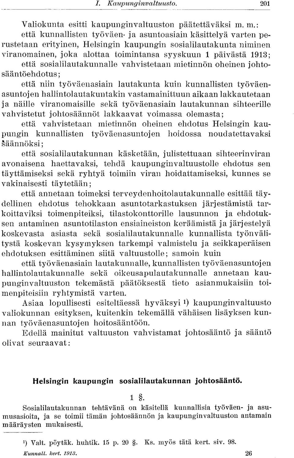 että sosialilautakunnalle vahvistetaan mietinnön oheinen johtosääntöehdotus ; että niin työväenasiain lautakunta kuin kunnallisten työväenasuntojen hallintolautakuntakin vastamainittuun aikaan