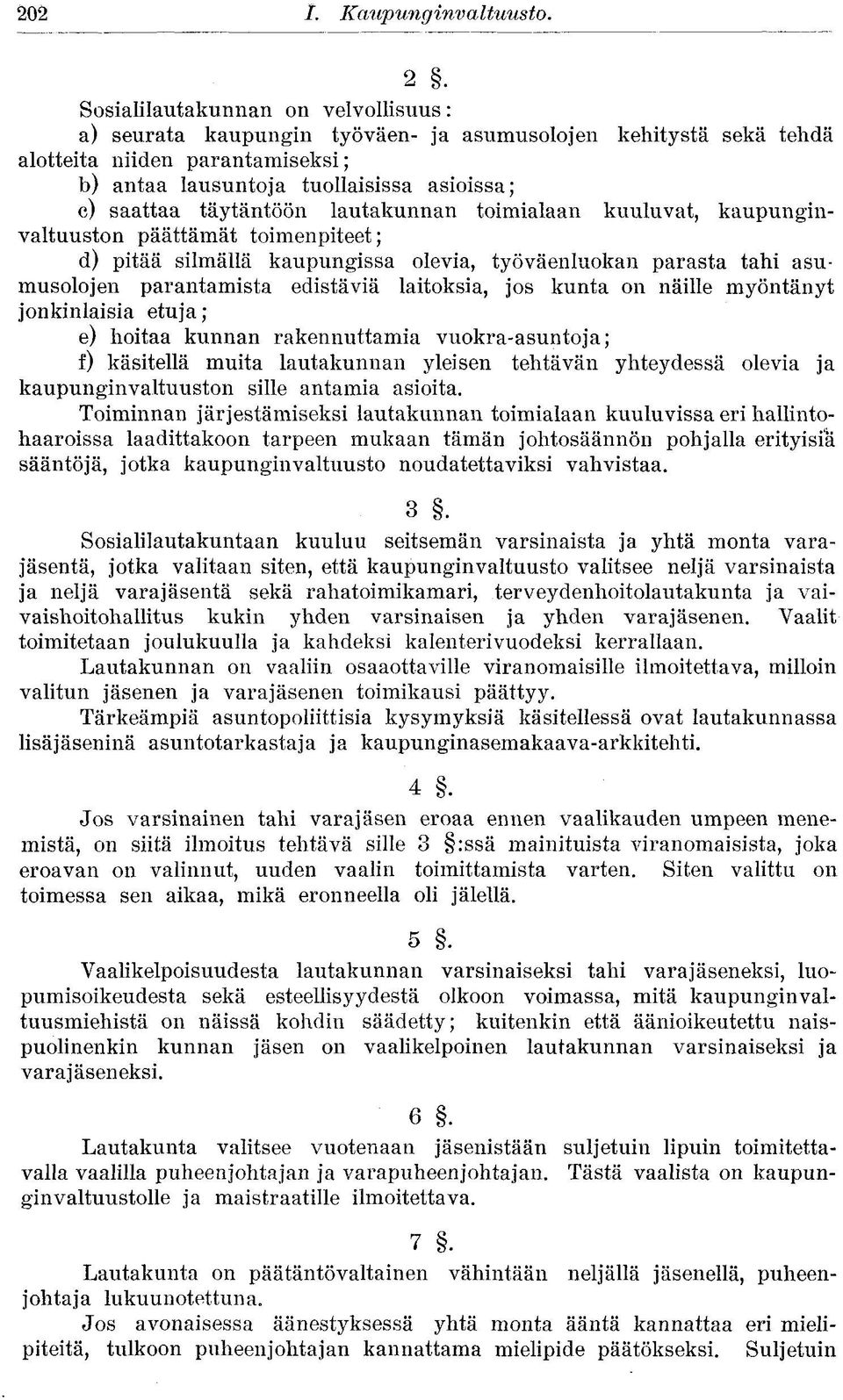 täytäntöön lautakunnan toimialaan kuuluvat, kaupunginvaltuuston päättämät toimenpiteet; d) pitää silmällä kaupungissa olevia, työväenluokan parasta tahi asumusolojen parantamista edistäviä laitoksia,